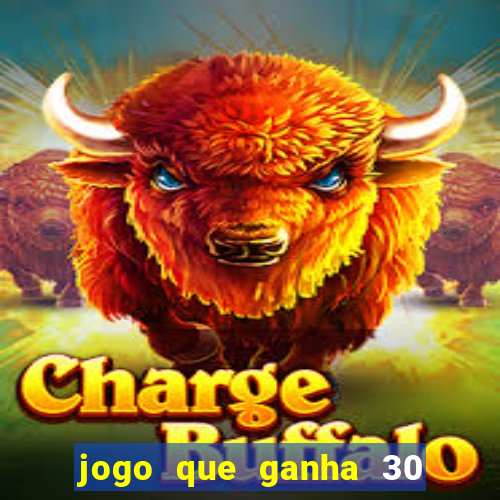 jogo que ganha 30 reais no cadastro